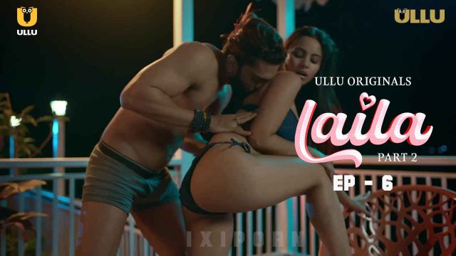 Laila 2024: Episode 6 – Kisah Panas Dan Nafsu Yang Membara Di Seri Eksklusif Ullu
