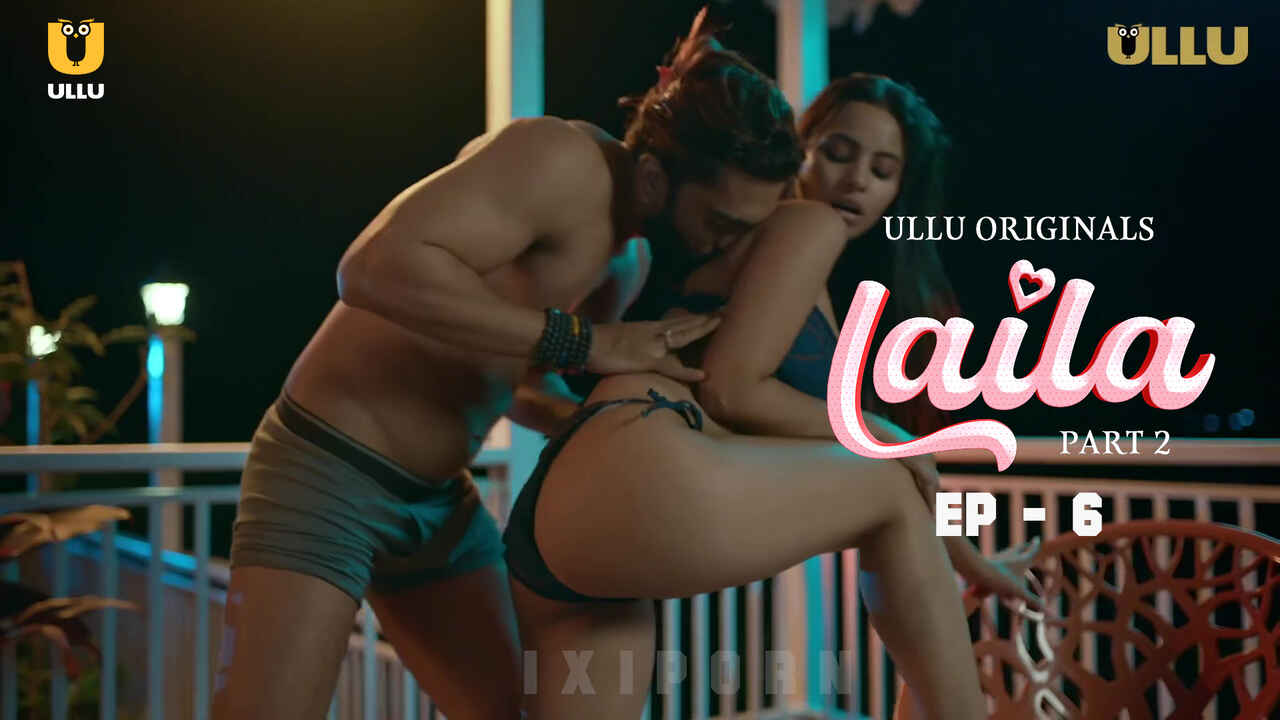 Laila 2024: Episode 6 – Kisah Panas Dan Nafsu Yang Membara Di Seri Eksklusif Ullu